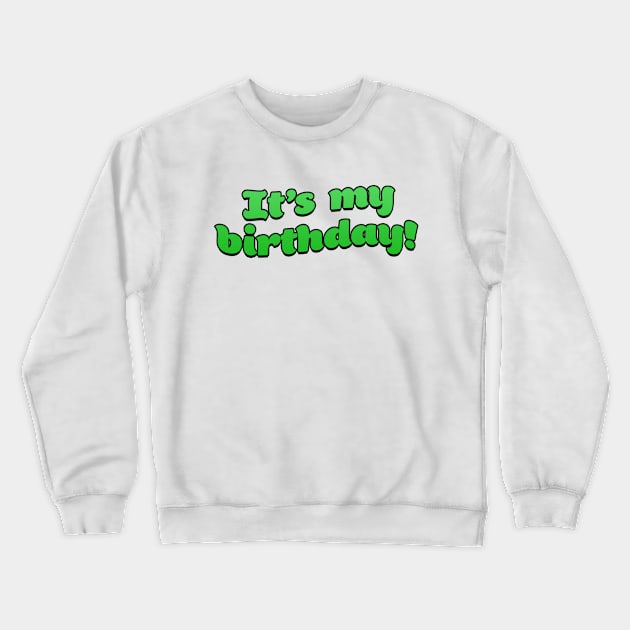 It's my birthday Crewneck Sweatshirt by RoserinArt